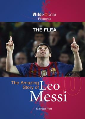 The Flea: The Amazing Story of Leo Messi by Part, Michael