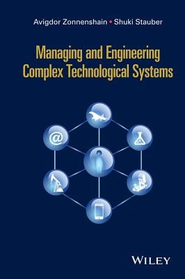 Managing and Engineering Complex Technological Systems by Zonnenshain, Avigdor