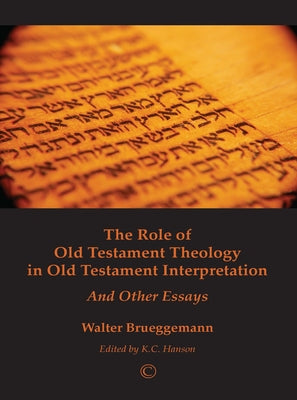 The Role of Old Testament Theology in Old Testament Interpretation: And Other Essays by Brueggemann, Walter