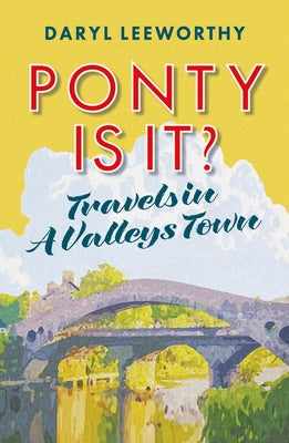 Ponty Is It?: Travels in a Valleys Town by Leeworthy, Daryl
