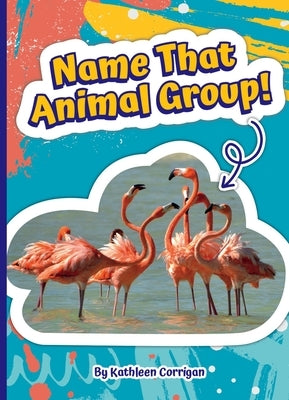 Name That Animal Group! by Corrigan, Kathleen