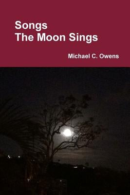 Songs The Moon Sings by Owens, Michael C.