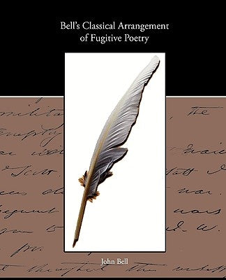 Bell s Classical Arrangement of Fugitive Poetry by Bell, John