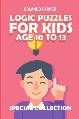 Logic Puzzles For Kids Age 10 To 13: No Four in a Row Puzzles by Parker, Orlando