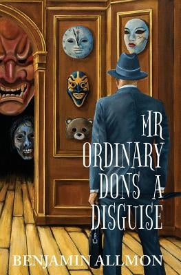 Mr Ordinary Dons a Disguise by Allmon, Benjamin
