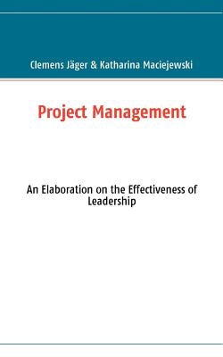 Project Management: An Elaboration on the Effectiveness of Leadership by Jäger, Clemens