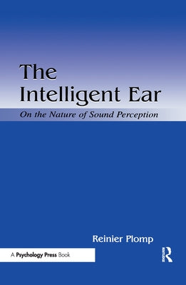 The Intelligent Ear: On the Nature of Sound Perception by Plomp, Reinier