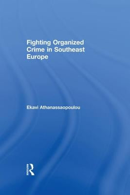 Organized Crime in Southeast Europe by Athanassaopolou, Ekavi
