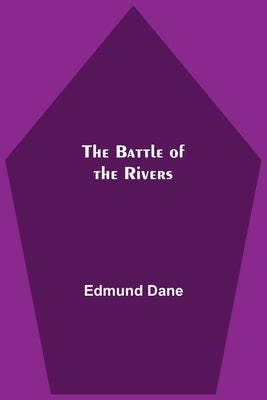 The Battle Of The Rivers by Dane, Edmund