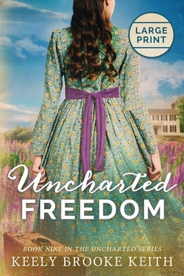 Uncharted Freedom: Large Print by Keith, Keely Brooke
