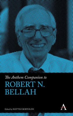 The Anthem Companion to Robert N. Bellah by Bortolini, Matteo