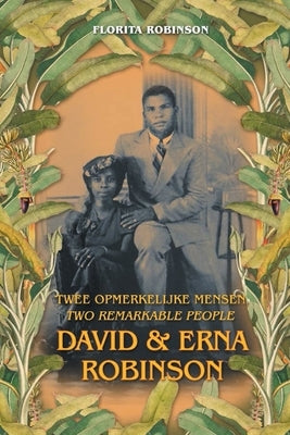 Twee Opmerkelijke Mensen - Two Remarkable People: David & Erna Robinson by Robinson, Florita