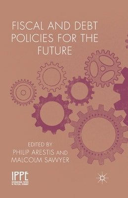 Fiscal and Debt Policies for the Future by Arestis, P.