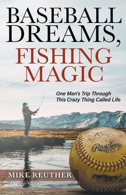 Baseball Dreams, Fishing Magic by Reuther, Mike