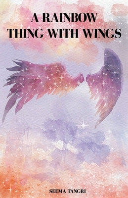 A Rainbow Thing With Wings by Tangri, Seema