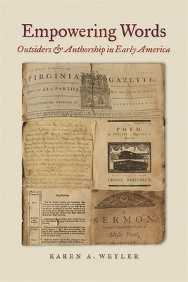 Empowering Words: Outsiders and Authorship in Early America by Weyler, Karen A.