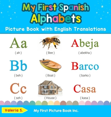 My First Spanish Alphabets Picture Book with English Translations: Bilingual Early Learning & Easy Teaching Spanish Books for Kids by S, Valeria