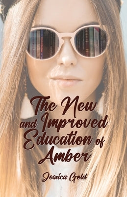The New and Improved Education of Amber. by Gold, Jessica E.