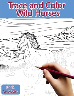 Trace and Color Book for Adults: Wild Horses: Ink Tracing, Coloring and Activity book by Polissou, Sonia