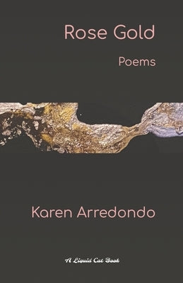 Rose Gold: Poems by Arredondo, Karen
