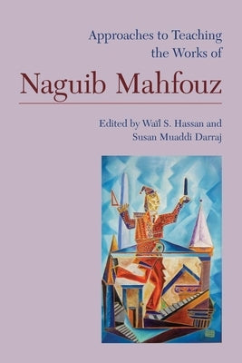 Approaches to Teaching the Works of Naguib Mahfouz by Hassan, Wail S.