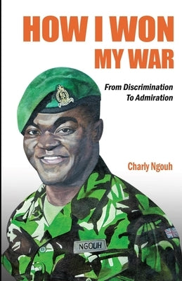 How I Won My War: The Reality of Being Different by Ngouh, Charly