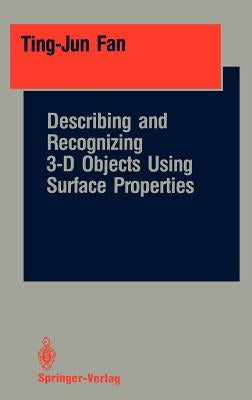 Describing and Recognizing 3-D Objects Using Surface Properties by Fan, Ting-Jun