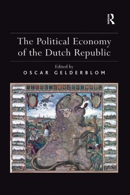 The Political Economy of the Dutch Republic by Gelderblom, Oscar