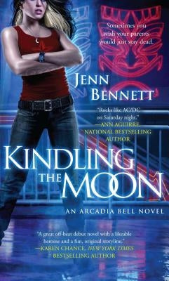 Kindling the Moon: An Arcadia Bell Novel by Bennett, Jenn
