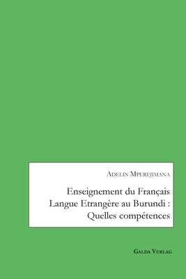 Enseignement du Français Langue Etrangère au Burundi: Quelles compétences by Mperejimana, Adelin