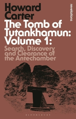 The Tomb of Tutankhamun: Volume 1: Search, Discovery and Clearance of the Antechamber by Carter, Howard