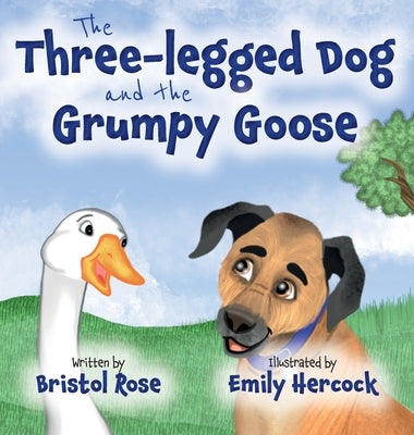 The Three-legged Dog and the Grumpy Goose by Rose, Bristol