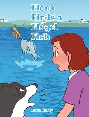 Fiona Finds a Flügel Fish by Batty, Liam