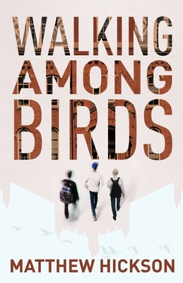 Walking Among Birds by Hickson, Matthew
