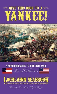 Give This Book to a Yankee!: A Southern Guide to the Civil War For Northerners by Seabrook, Lochlainn
