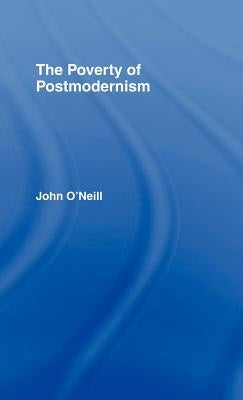 The Poverty of Postmodernism by O'Neill, John