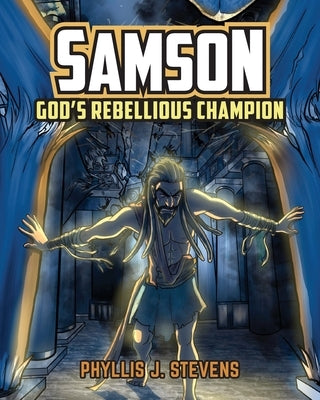Samson: God's Rebellious Champion by Stevens, Phyllis J.