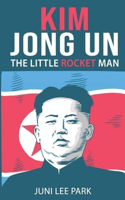 Kim Jong Un: The Little Rocket Man by Lee Park, Juni