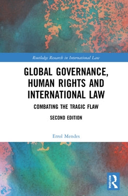 Global Governance, Human Rights and International Law: Combating the Tragic Flaw by Mendes, Errol P.