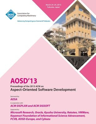 AOSD 13 Proceedings of the 2013 ACM on Aspect-Oriented Software Development by Aosd 13 Conference Committee