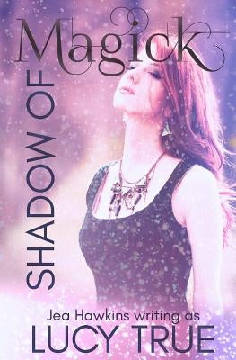 Shadow of Magick by True, Lucy