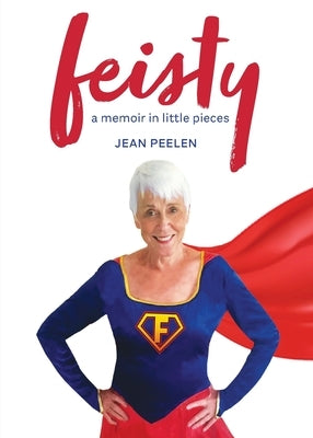 Feisty: A Memoir in Little Pieces by Peelen, Jean