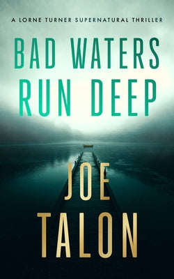 Bad Waters Run Deep: A Supernatural Mystery of a Drowned Village and a Vengeful River God by Talon, Joe