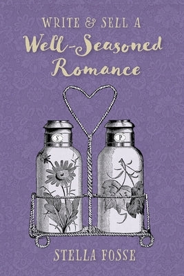 Write & Sell a Well-Seasoned Romance: Launch Your Author Journey in Late-Life Romance by Fosse, Stella