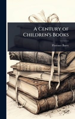 A Century of Children's Books by Barry, Florence