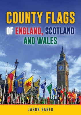 County Flags of England, Scotland and Wales by Saber, Jason