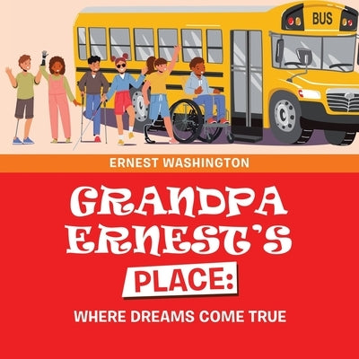 Grandpa Ernest's Place: Where Dreams Come True by Washington, Ernest