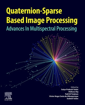 Quaternion-Based Sparse Image Processing: Advances in Multispectral Processing by Yadav, Satya Prakash
