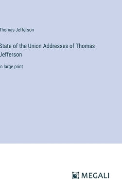 State of the Union Addresses of Thomas Jefferson: in large print by Jefferson, Thomas