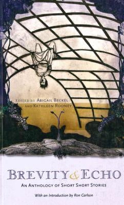 Brevity and Echo: An Anthology of Short Short Stories by Beckel, Abigail